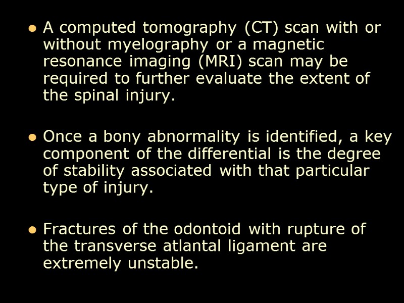A computed tomography (CT) scan with or without myelography or a magnetic resonance imaging